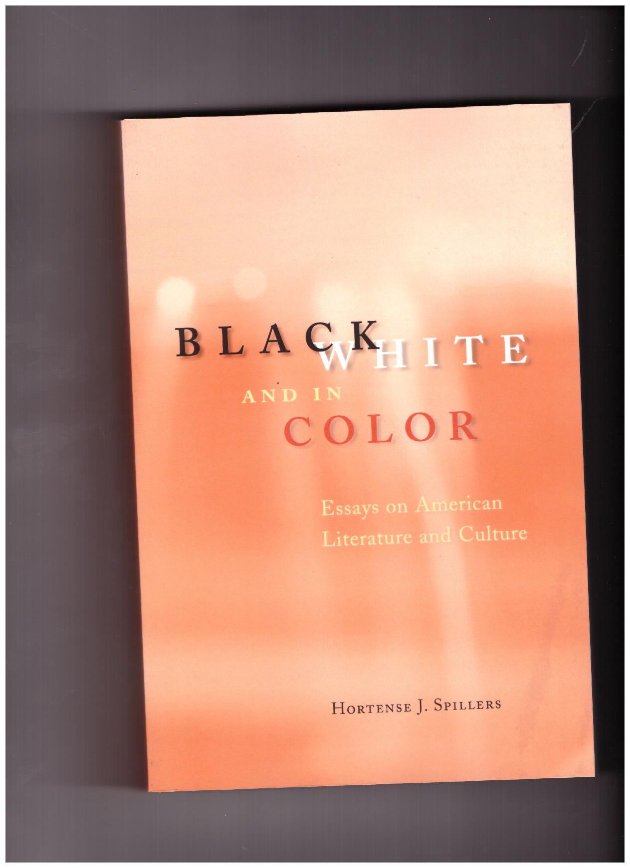 SPILLERS, Hortense J. - Black, White and in Color - Essays on American Literature and Culture